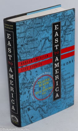 East to America: Korean American life stories [inscribed & signed]
