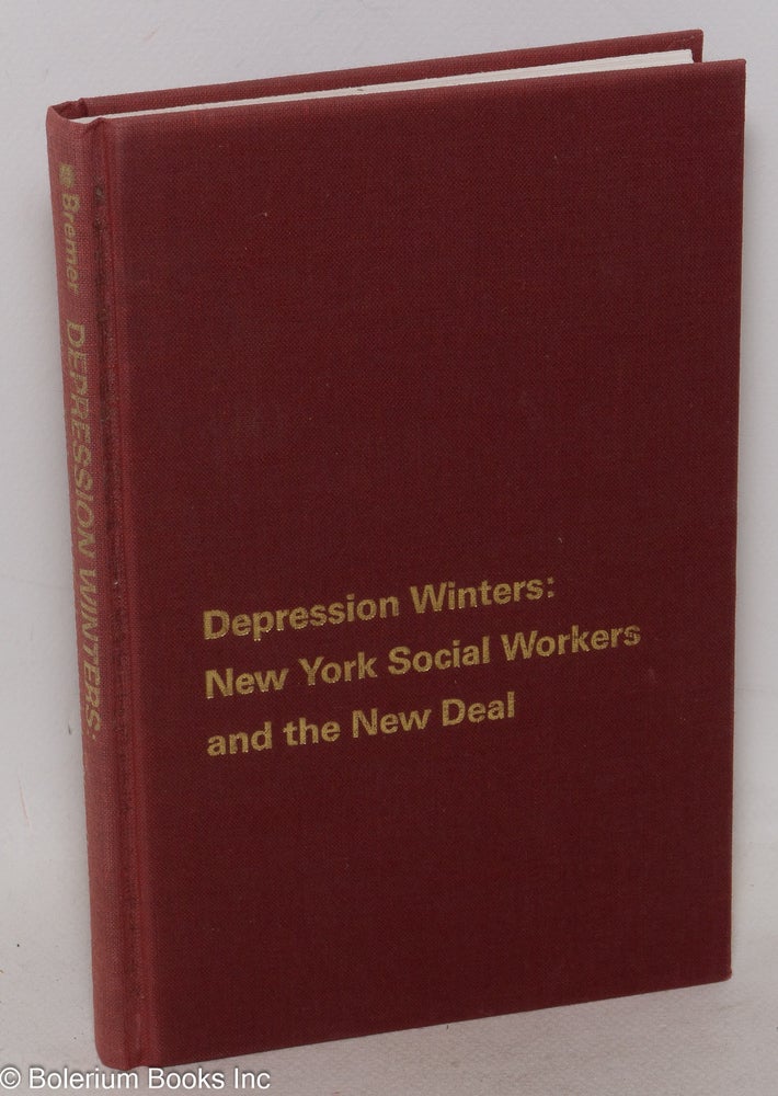 Cat.No: 88316 Depression winters: New York social workers and the New Deal. William Bremer.