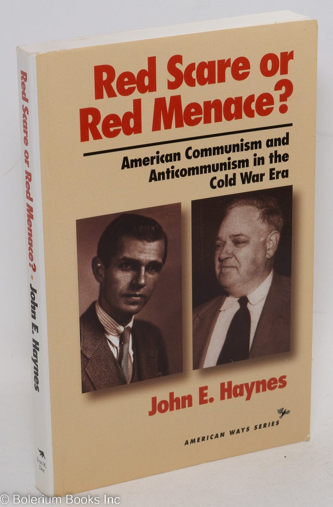 Cat.No: 88331 Red scare or red menace? American communism and anticommunism in the cold war era. John Haynes.