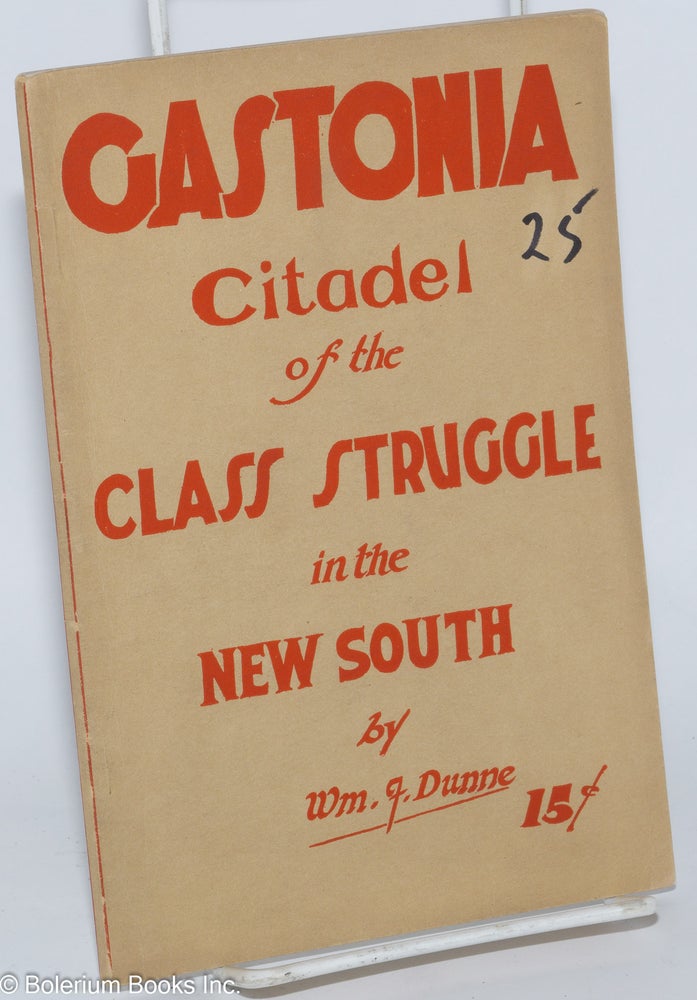 Cat.No: 88426 Gastonia, citadel of the class struggle in the New South. William F. Dunne.