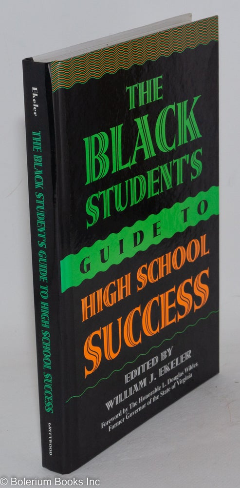 Cat.No: 88508 The black student's guide to high school success; foreword by L. Douglas Wilder. William J. Ekeler.