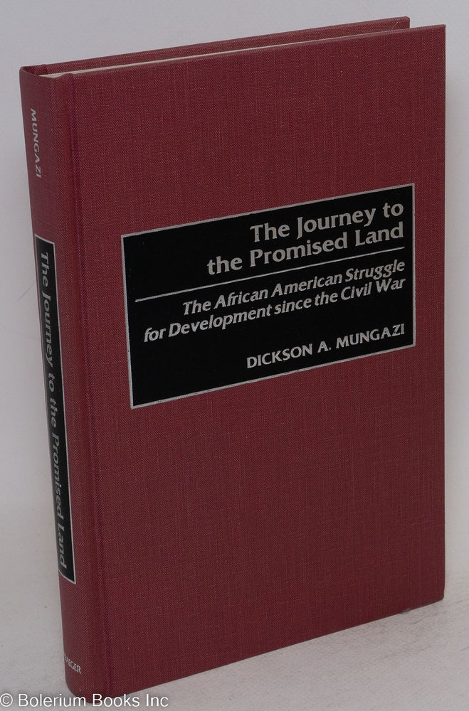 Cat.No: 88534 The journey to the promised land; the African American struggle for development since the Civil War, foreword by Dione Brooks Taylor. Dickson A. Mungazi.
