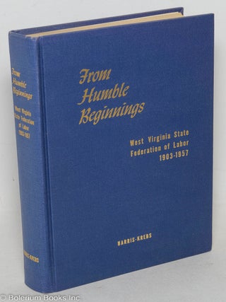 Cat.No: 88647 From humble beginnings; West Virginia State Federation of Labor, 1903-1957....