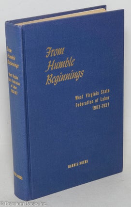 Cat.No: 88647 From humble beginnings; West Virginia State Federation of Labor, 1903-1957....