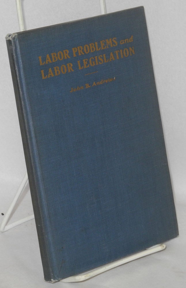Cat.No: 88650 Labor problems and labor legislation. (Fourth edition completely revised). John B. Andrews.