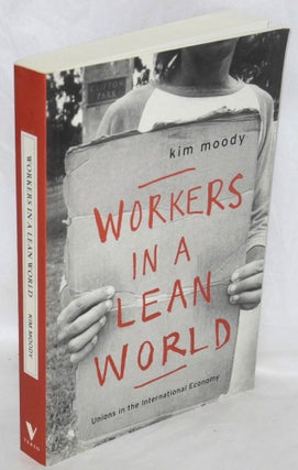 Cat.No: 88755 Workers in a lean world: unions in the international economy. Kim Moody