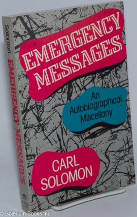 Cat.No: 88912 Emergency Messages; an autobiographical miscellany. Carl Solomon, edited...