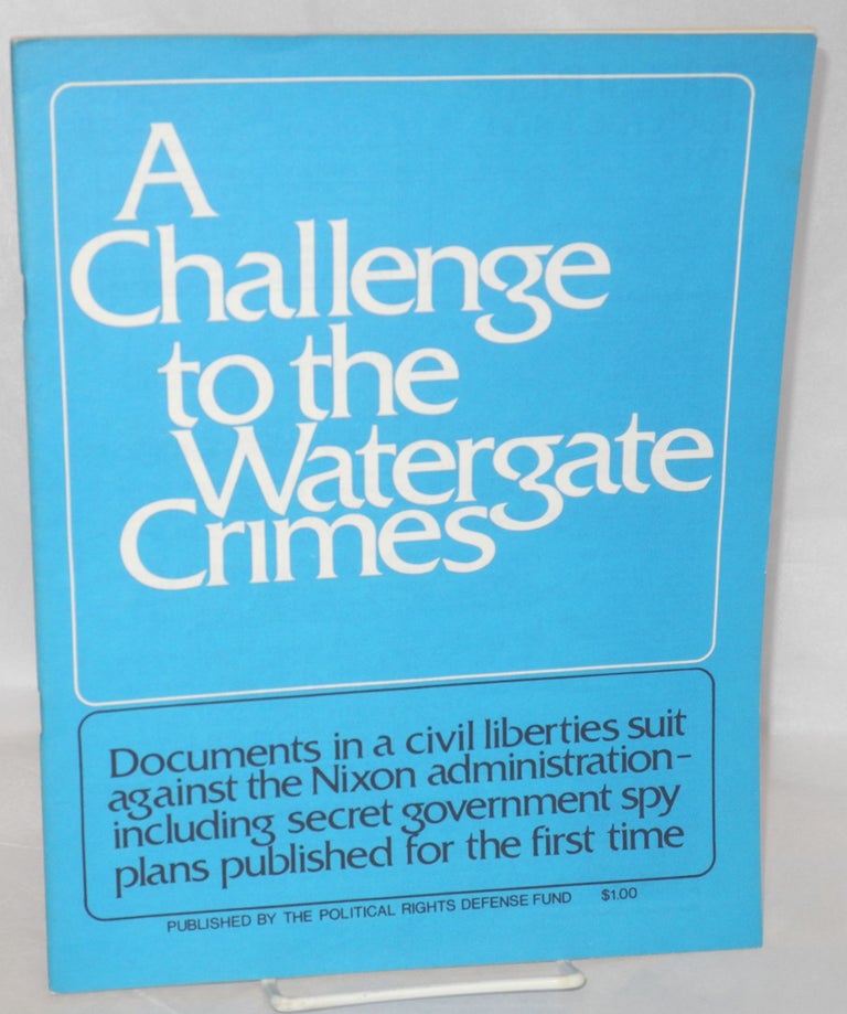 Cat.No: 88959 A challenge to the Watergate crimes; documents in a civil liberties suit against the Nixon administration, including secret government spy plans published for the first time. Political Rights Defense Fund.