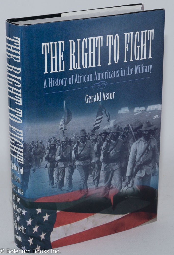 Cat.No: 89104 The right to fight; a history of African Americans in the military. Gerald Astor.
