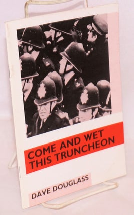 Cat.No: 89113 Come and wet this truncheon; [cover title], the role of the police in the...
