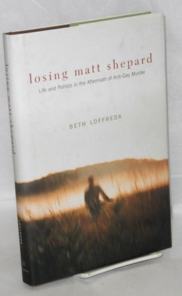 Cat.No: 89119 Losing Matt Shepard; life and politics in the aftermath of anti-gay murder....