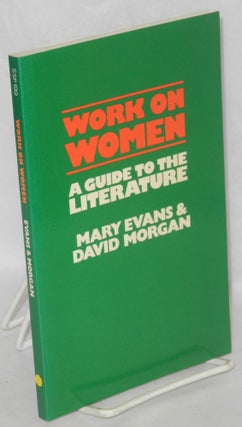 Cat.No: 89136 Work and women: a guide to the literature. Mary Evans, David Morgan