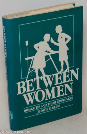 Cat.No: 89190 Between women; domestics and their employers. Judith Rollins