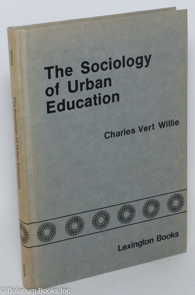 Cat.No: 89193 The sociology of urban education; desegregation and integration. Charles Vert Willie.