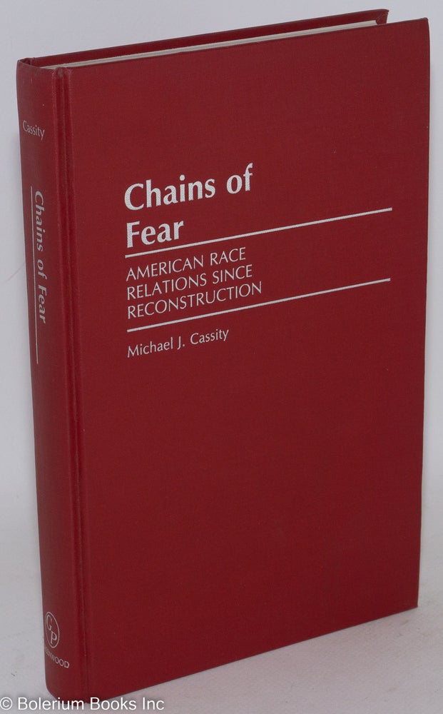 Cat.No: 89212 Chains of fear; American race relations since reconstruction. Michael A. Cassity.