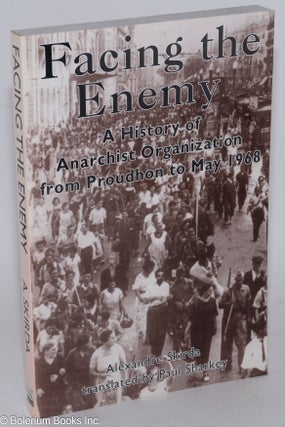 Cat.No: 89257 Facing the enemy; a history of anarchist organization from Proudhon to May...