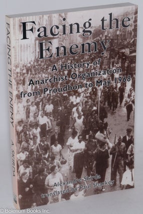 Cat.No: 89257 Facing the enemy; a history of anarchist organization from Proudhon to May...