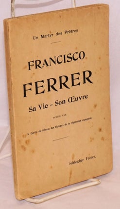 Cat.No: 89301 Un martyr des prêtres; Francisco Ferrer, 10 janvier 1859-13 octobre 1909,...