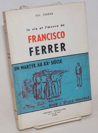 Cat.No: 89347 La vie et l'oeuvre de Francisco Ferrer, un martyr au XXe Siècle. Préface...