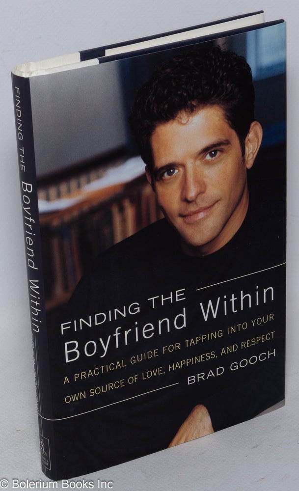 Cat.No: 89481 Finding the Boyfriend Within: [a practical guide for tapping into your own source of love, happiness, and respect]. Brad Gooch.