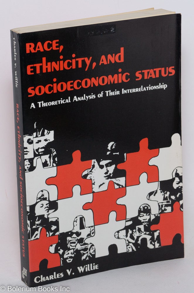 Cat.No: 89491 Race, ethnicity, and socioeconomic status; a theoretical analysis of their interrelationship. Charles Vert Willie.