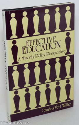 Cat.No: 89492 Effective education; a minority policy perspective. Charles Vert Willie