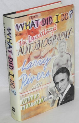 Cat.No: 89534 What Did I Do? The unauthorized autobiography. Larry Rivers, Arnold Weinstein