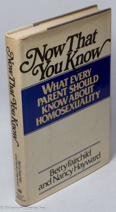 Cat.No: 89553 Now that you know; what every parent should know about homosexualtiy. Betty...