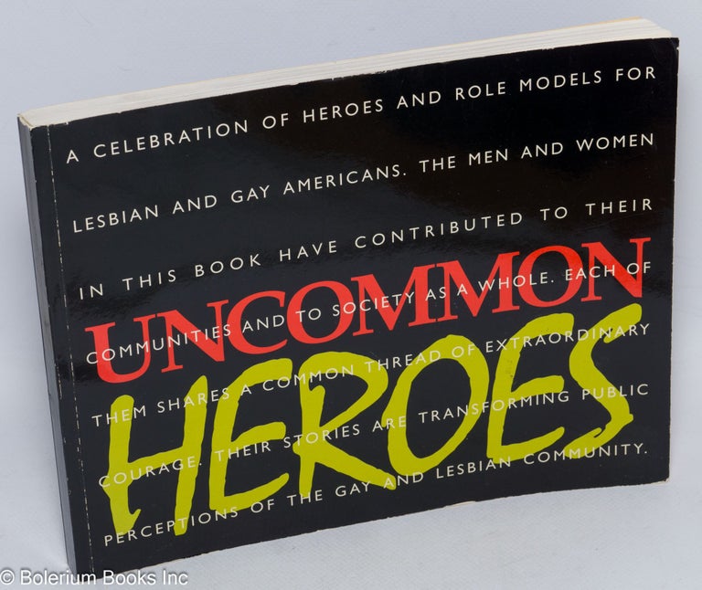 Cat.No: 89628 Uncommon Heroes: a celebration of heroes and role models for gay and lesbian Americans. Samuel Bernstein.
