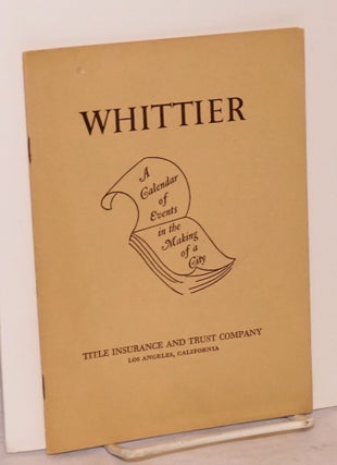 Cat.No: 89775 Whittier: a calendar of events in the making of a city. W. W. Robinson