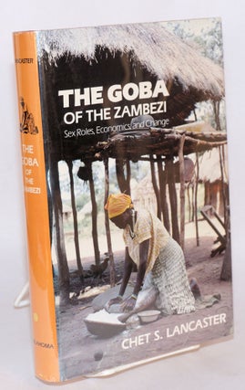 Cat.No: 89786 The Goba of the Zambesi: sex roles, economics, and change. Chet S. Lancaster