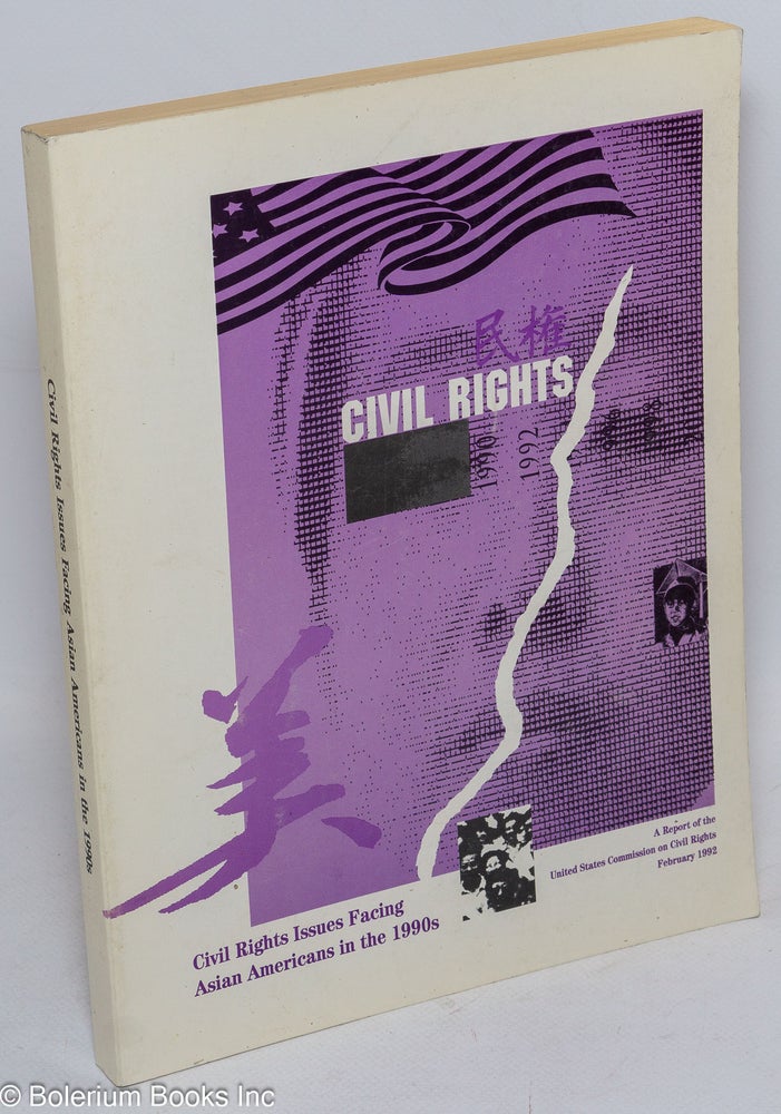 Cat.No: 89795 Civil Rights Issues facing Asian Americans in the 1990s; a report. United States. Commission on Civil Rights.