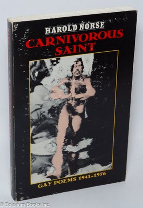 Cat.No: 89797 Carnivorous Saint: gay poems 1941-1976. Harold Norse