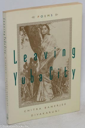 Cat.No: 89801 Leaving Yuba City: new and selected poems. Chitra Banerjee Divakaruni