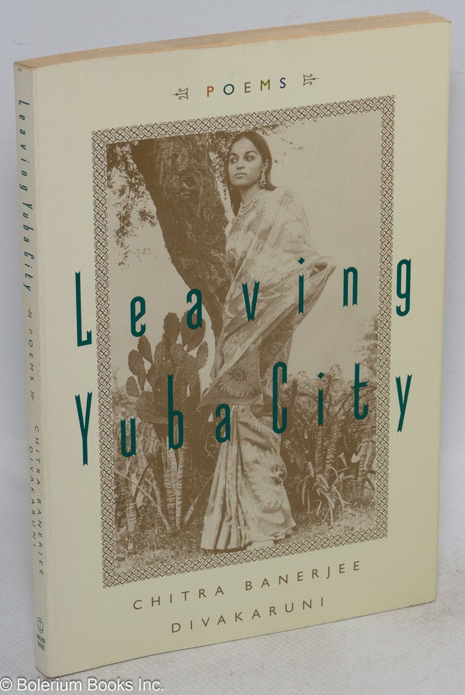 Cat.No: 89801 Leaving Yuba City: new and selected poems. Chitra Banerjee Divakaruni.