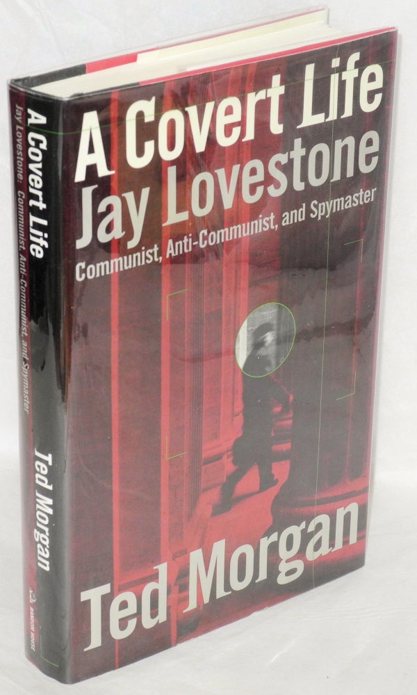 Cat.No: 89959 A covert life; Jay Lovestone, Communist, anti-Communist, and spymaster. Ted Morgan.