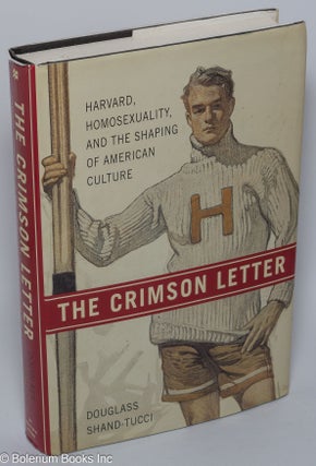 Cat.No: 90024 The Crimson Letter: Harvard, homosexuality, and the shaping of American...