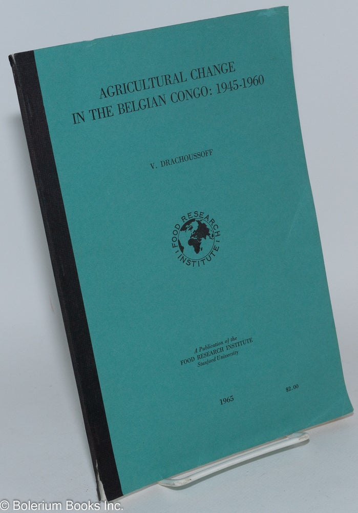 Cat.No: 90029 Agricultural change in the Belgian Congo: 1945 - 1960. V. Drachoussoff.