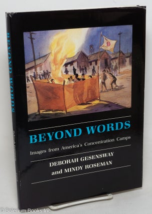 Cat.No: 9014 Beyond words; images from America's concentration camps. Deborah Gesensway,...