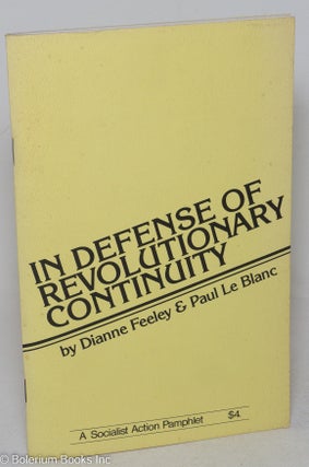 Cat.No: 90192 In defense of revolutionary continuity. Dianne Feeley, Paul Le Blanc