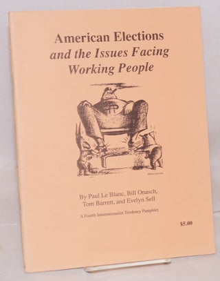Cat.No: 90195 American elections and the issues facing working people. Paul Le Blanc, Tom...