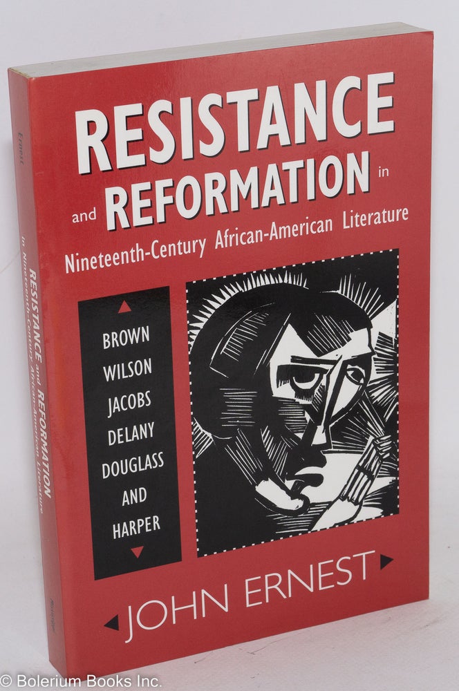 Cat.No: 90215 Resistance and reformation in nineteenth-century African-American literature; Brown,Wilson, Jacobs, Delany, Douglass, and Harper. John Ernest.