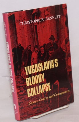Cat.No: 90259 Yugoslavia's bloody collapse: causes, course and consequences. Christopher...