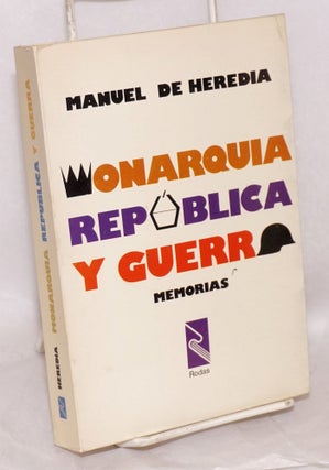 Cat.No: 9026 Monarquia, Republica y guerra; memorias. Manuel de Heredia