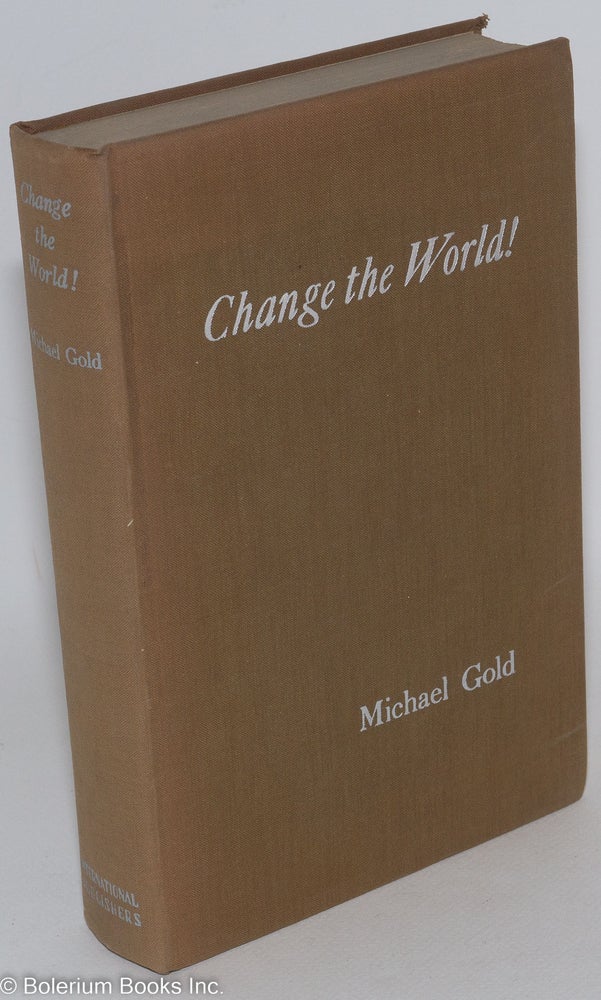 Cat.No: 903 Change the world! Foreword by Robert Forsyth [pseud. of Kyle Crichton]. Michael Gold.