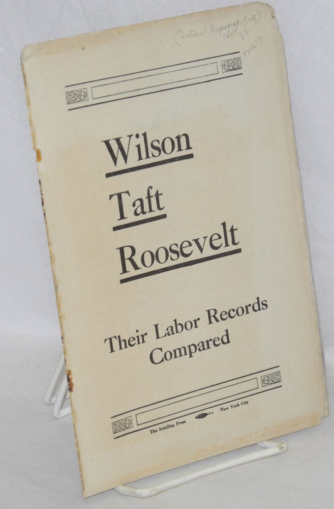 Cat.No: 90616 Wilson, Taft, Roosevelt, their labor records compared. National Progressive Party.