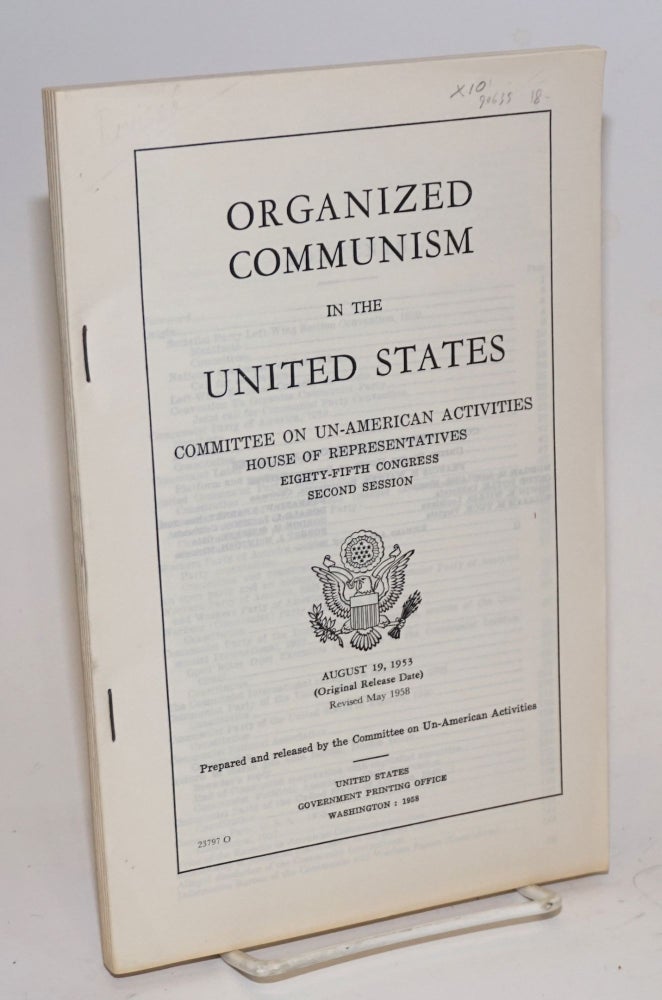 Cat.No: 90635 Organized communism in the United States. Committee on Un-American Activities, House of Representatives, Eighty-fifth Congress, second session. United States. Congress. House. Committee on Un-American Activities.