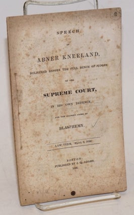 Cat.No: 90643 Speech of Abner Kneeland, delivered before the full bench of judges of the...