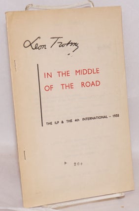 Cat.No: 90671 In the middle of the road: The ILP & the 4th International - 1935...