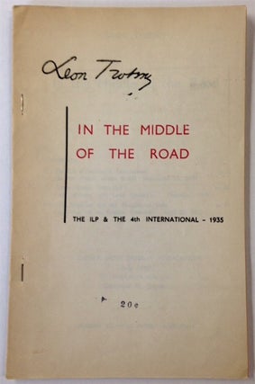 In the middle of the road: The ILP & the 4th International - 1935 [sub-title from cover]